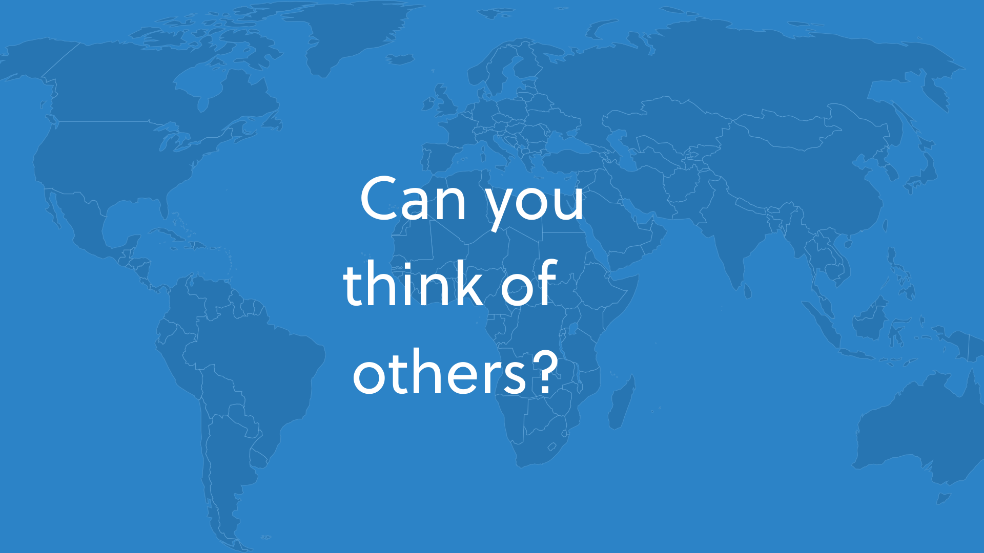 Can you think of others?